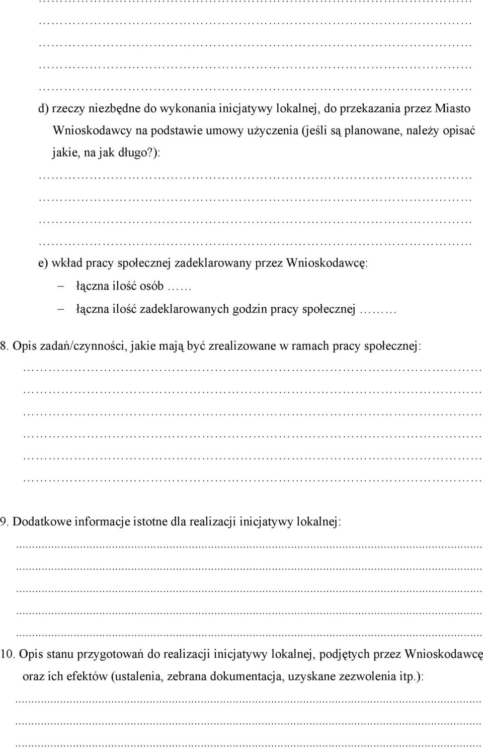 Opis zadań/czynności, jakie mają być zrealizowane w ramach pracy społecznej: 9. Dodatkowe informacje istotne dla realizacji inicjatywy lokalnej:..... 10.