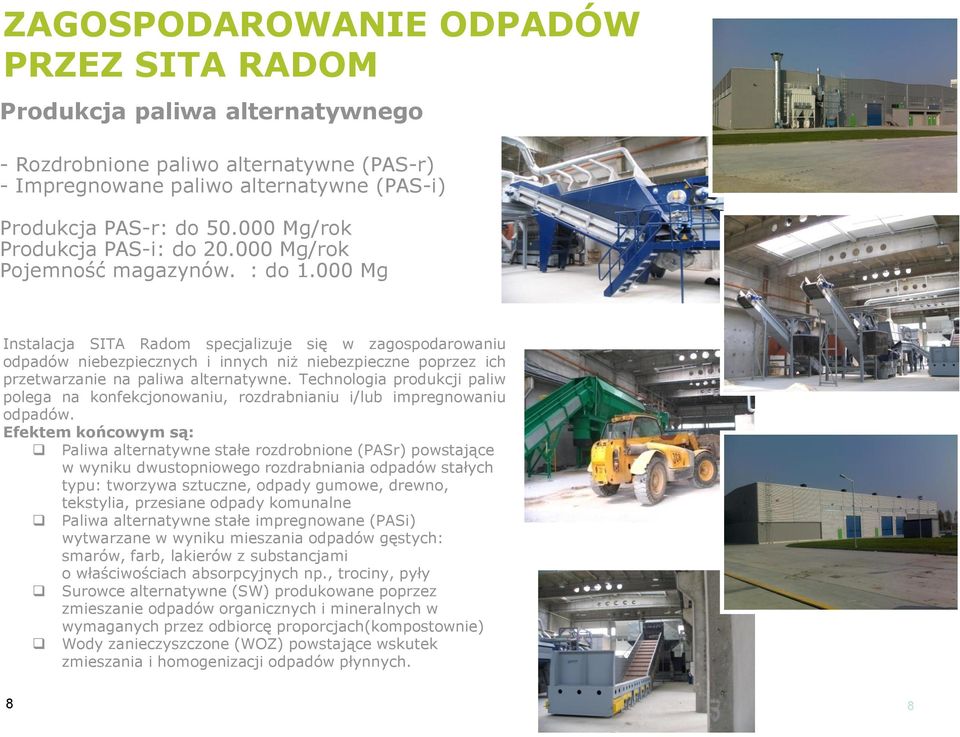 000 Mg Instalacja SITA Radom specjalizuje się w zagospodarowaniu odpadów niebezpiecznych i innych niż niebezpieczne poprzez ich przetwarzanie na paliwa alternatywne.