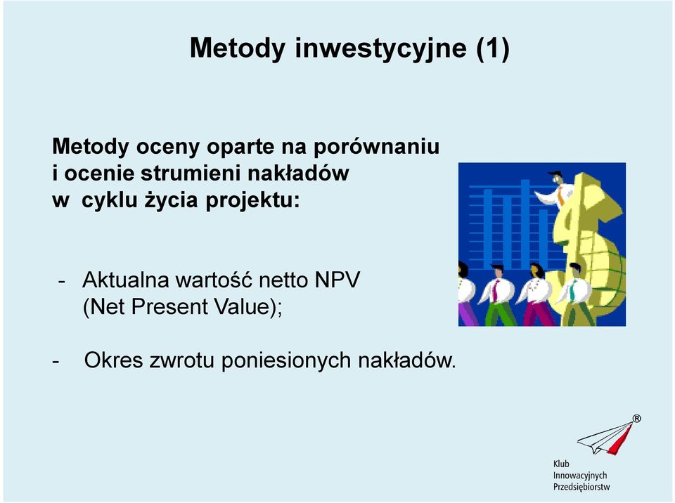 życia projektu: - Aktualna wartość netto NPV (Net