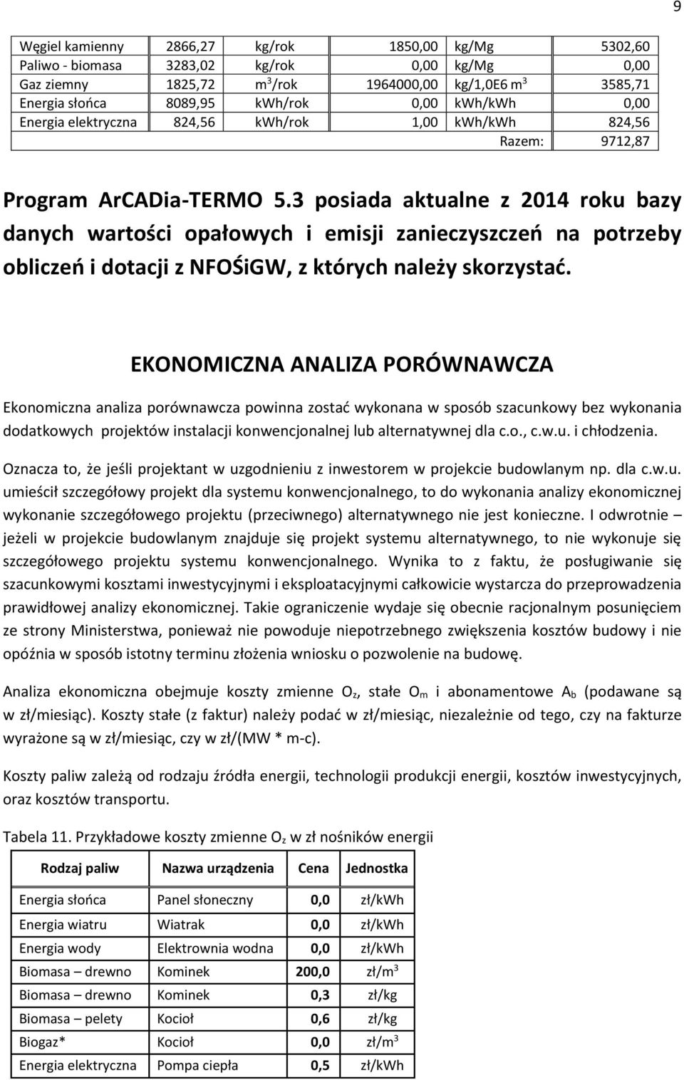 3 posiada aktualne z 2014 roku bazy danych wartości opałowych i emisji zanieczyszczeń na potrzeby obliczeń i dotacji z NFOŚiGW, z których należy skorzystać.