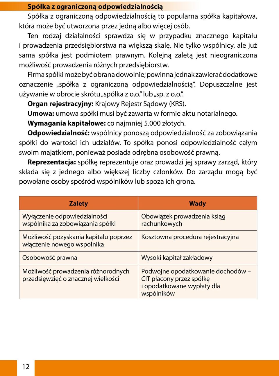 Kolejną zaletą jest nieograniczona możliwość prowadzenia różnych przedsiębiorstw.