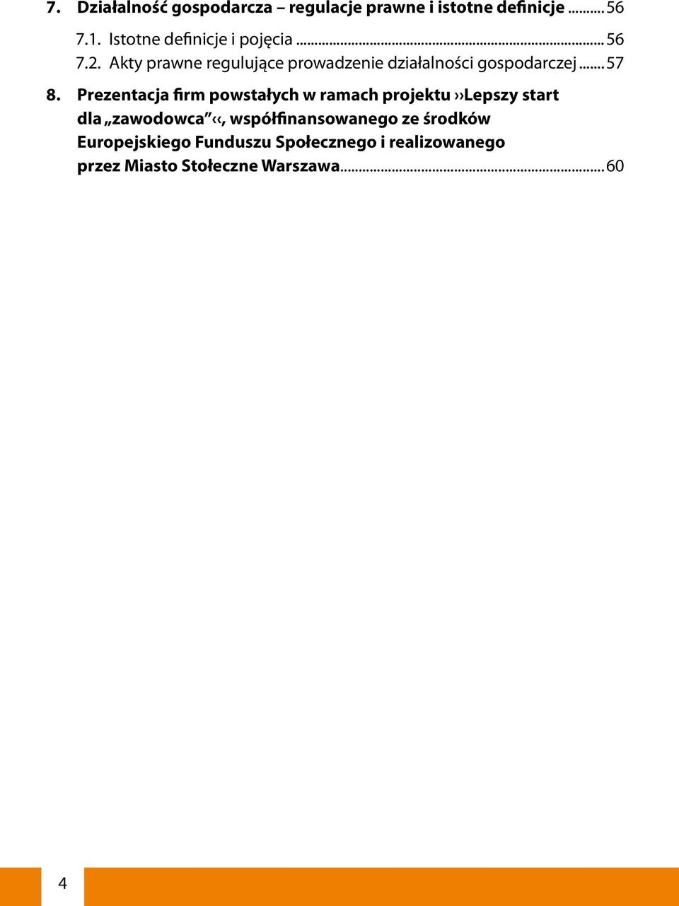 Akty prawne regulujące prowadzenie działalności gospodarczej...57 8.