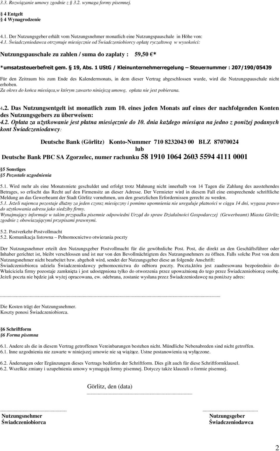 Świadczeniodawca otrzymuje miesięcznie od Świadczeniobiorcy opłatę ryczałtową w wysokości: Nutzungspauschale zu zahlen / suma do zaplaty : 59,50 * *umsatzsteuerbefreit gem. 19, Abs.