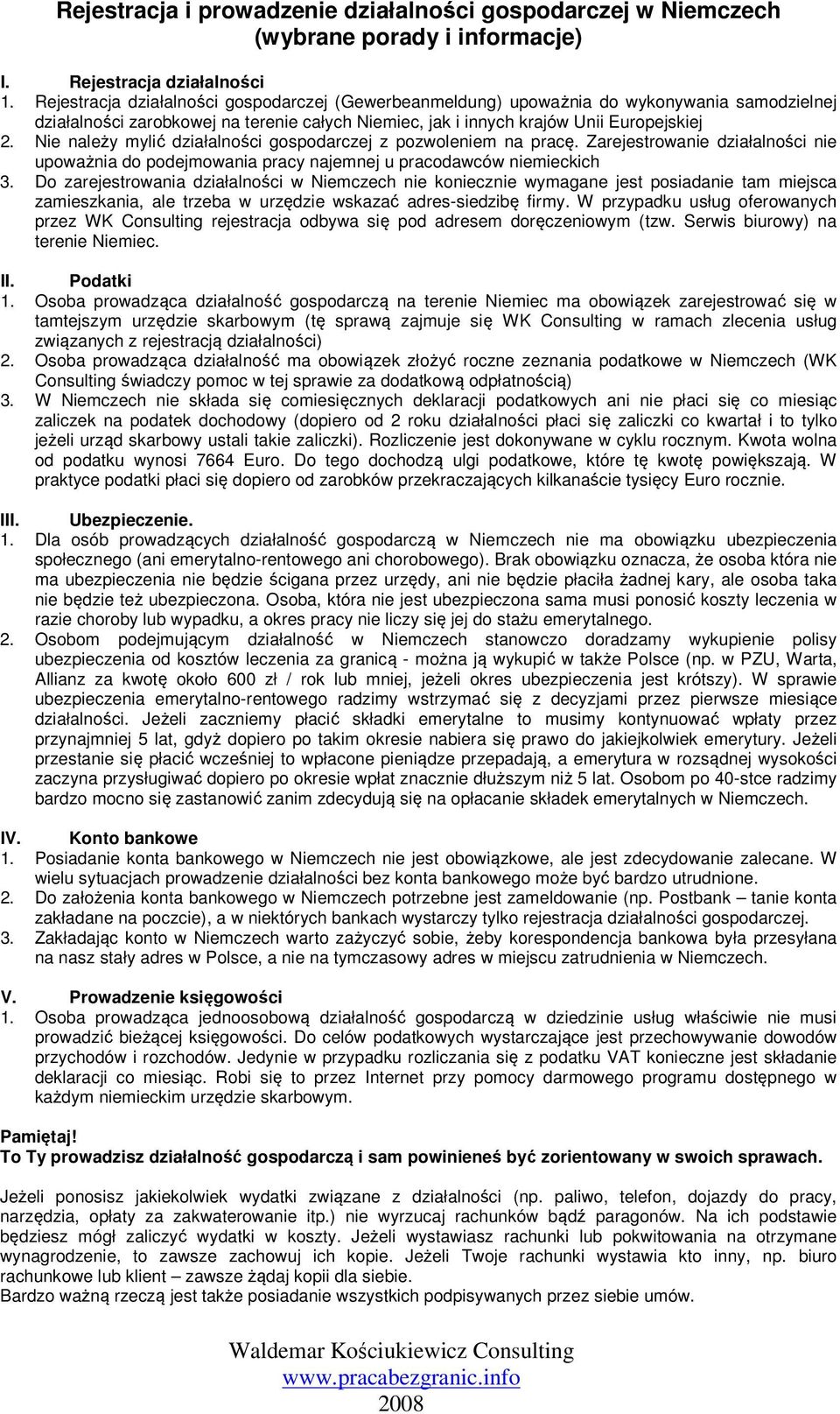 Nie należy mylić działalności gospodarczej z pozwoleniem na pracę. Zarejestrowanie działalności nie upoważnia do podejmowania pracy najemnej u pracodawców niemieckich 3.