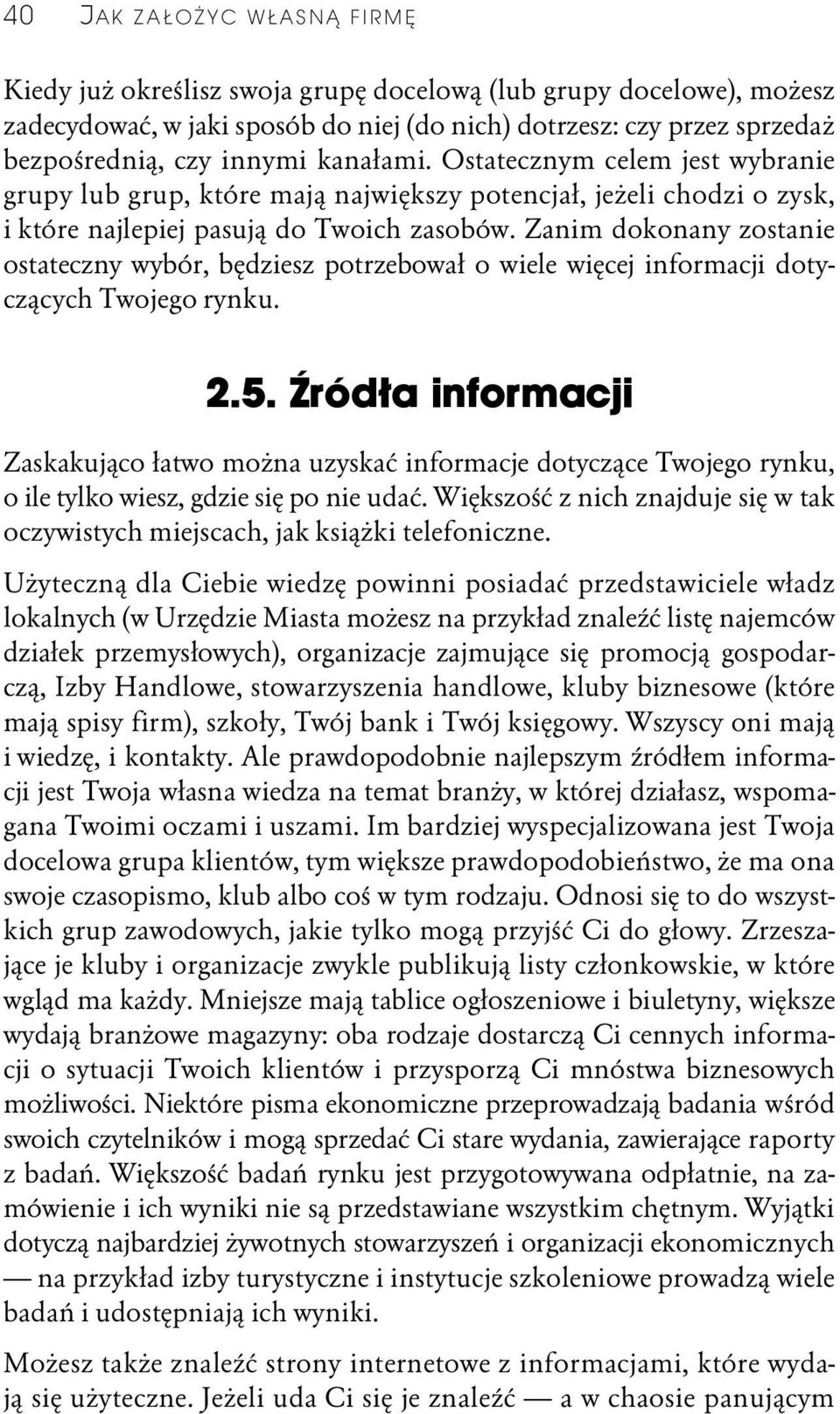 Zanim dokonany zostanie ostateczny wybór, będziesz potrzebował o wiele więcej informacji dotyczących Twojego rynku. 2.5.