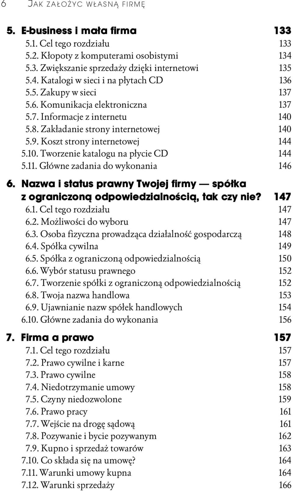 Tworzenie katalogu na płycie CD 144 5.11. Główne zadania do wykonania 146 6. Nazwa i status prawny Twojej firmy spółka z ograniczoną odpowiedzialnością, tak czy nie? 147 6.1. Cel tego rozdziału 147 6.