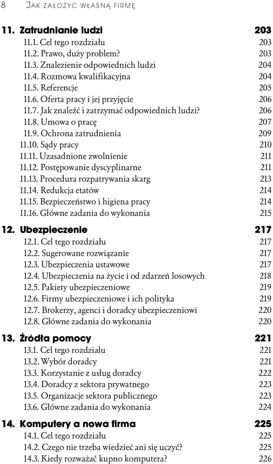 12. Postępowanie dyscyplinarne 211 11.13. Procedura rozpatrywania skarg 213 11.14. Redukcja etatów 214 11.15. Bezpieczeństwo i higiena pracy 214 11.16. Główne zadania do wykonania 215 12.