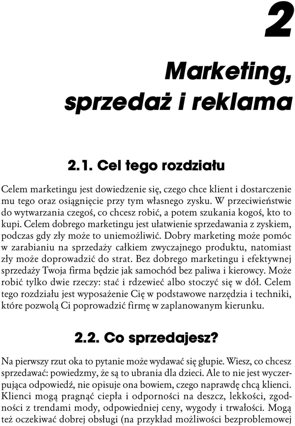 Dobry marketing może pomóc w zarabianiu na sprzedaży całkiem zwyczajnego produktu, natomiast zły może doprowadzić do strat.