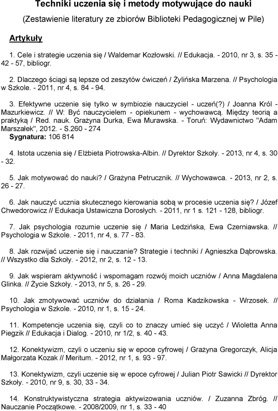 ) / Joanna Król - Mazurkiewicz. // W: Być nauczycielem - opiekunem - wychowawcą. Między teorią a praktyką / Red. nauk. Grażyna Durka, Ewa Murawska. - Toruń: Wydawnictwo "Adam Marszałek", 2012. - S.