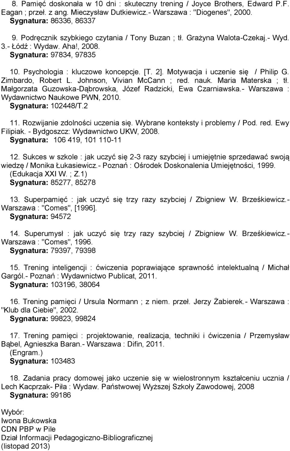 Motywacja i uczenie się / Philip G. Zimbardo, Robert L. Johnson, Vivian McCann ; red. nauk. Maria Materska ; tł. Małgorzata Guzowska-Dąbrowska, Józef Radzicki, Ewa Czarniawska.
