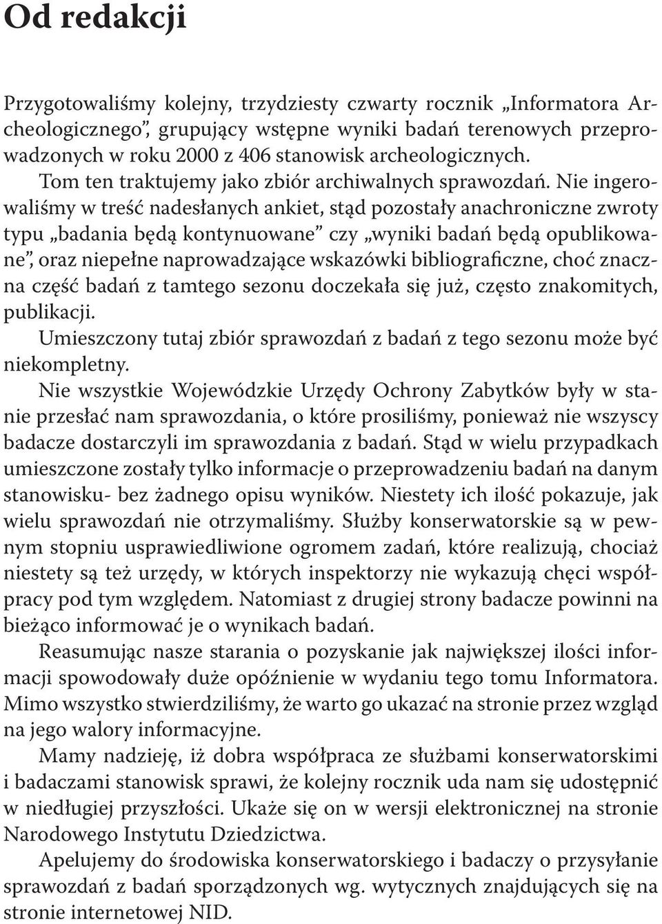 Nie ingerowaliśmy w treść nadesłanych ankiet, stąd pozostały anachroniczne zwroty typu badania będą kontynuowane czy wyniki badań będą opublikowane, oraz niepełne naprowadzające wskazówki