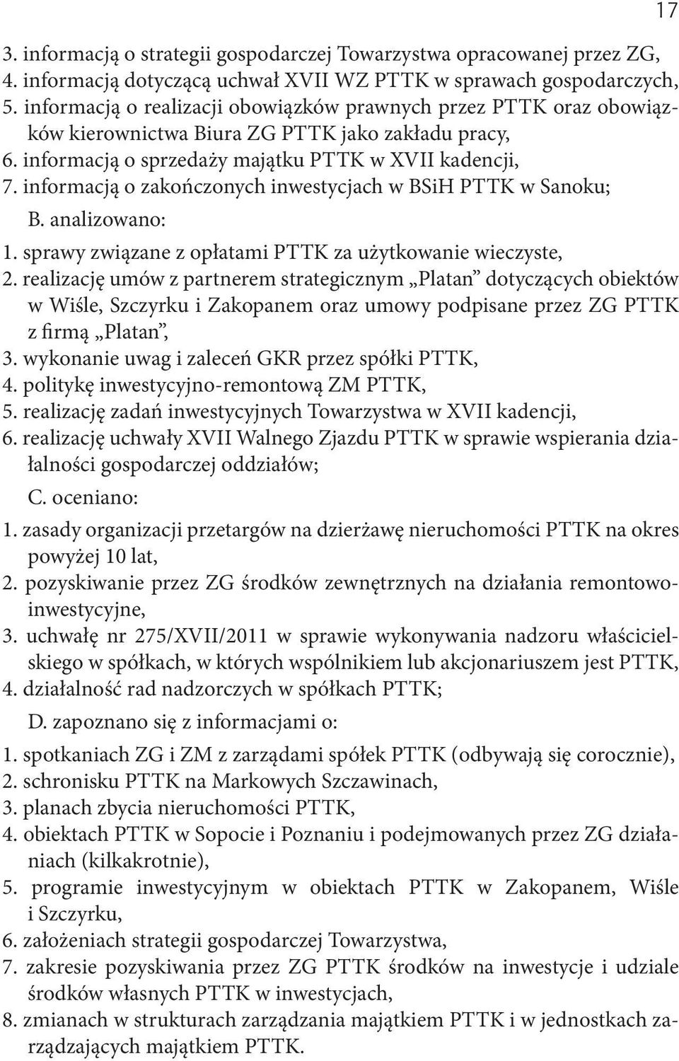 informacją o zakończonych inwestycjach w BSiH PTTK w Sanoku; B. analizowano: 1. sprawy związane z opłatami PTTK za użytkowanie wieczyste, 2.