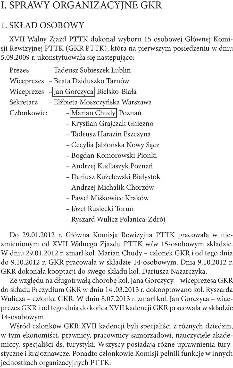 Chudy Poznań Krystian Grajczak Gniezno Tadeusz Harazin Pszczyna Cecylia Jabłońska Nowy Sącz Bogdan Komorowski Pionki Andrzej Kudlaszyk Poznań Dariusz Kużelewski Białystok Andrzej Michalik Chorzów