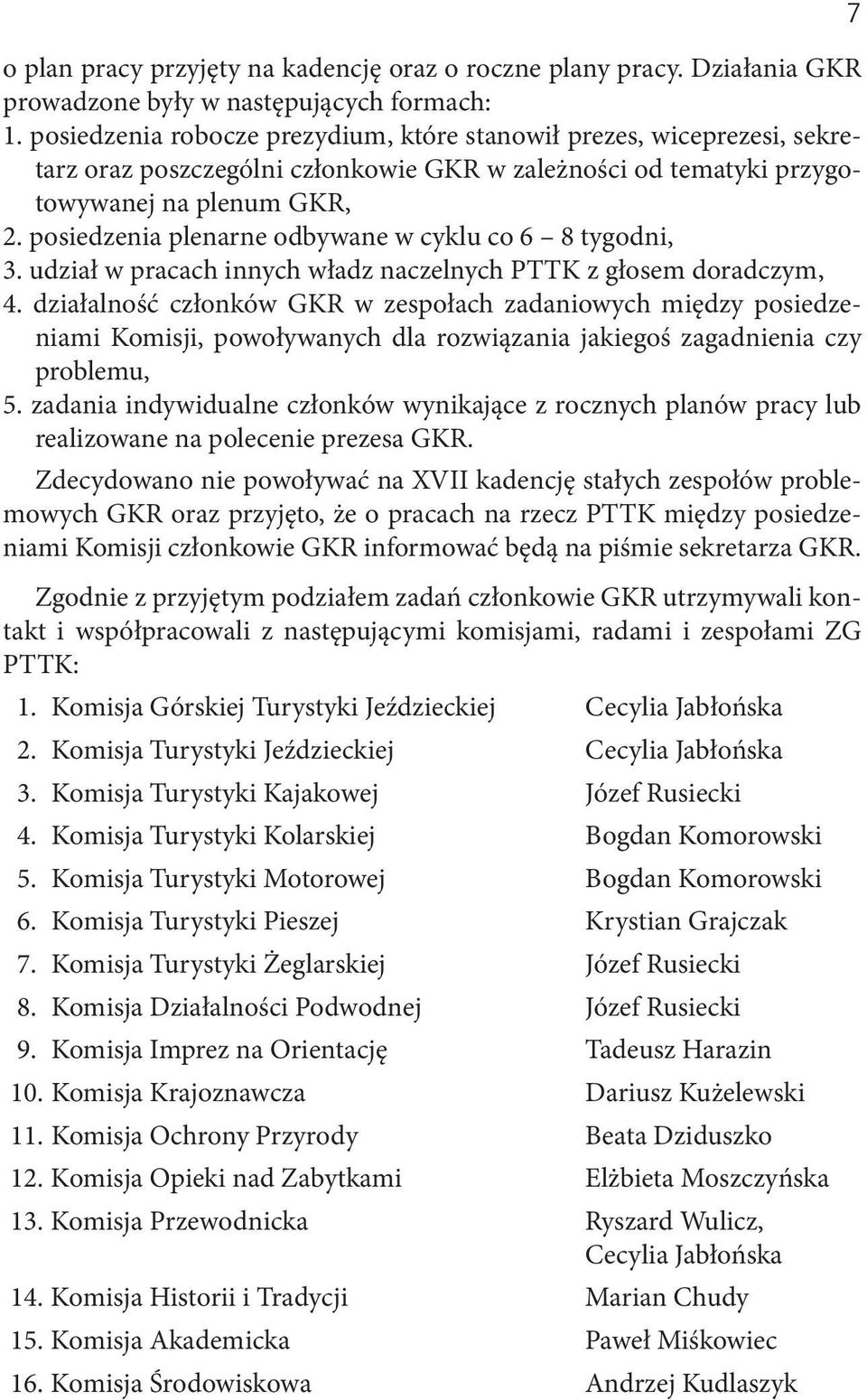 posiedzenia plenarne odbywane w cyklu co 6 8 tygodni, 3. udział w pracach innych władz naczelnych PTTK z głosem doradczym, 4.