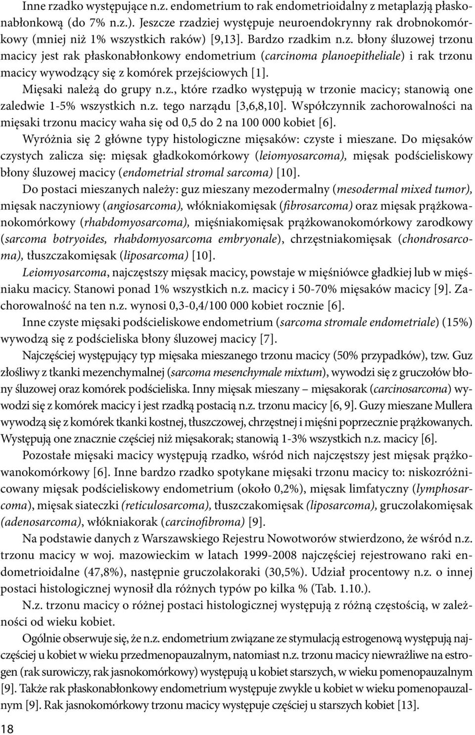 Mięsaki należą do grupy n.z., które rzadko występują w trzonie macicy; stanowią one zaledwie 1-5% wszystkich n.z. tego narządu [3,6,8,10].