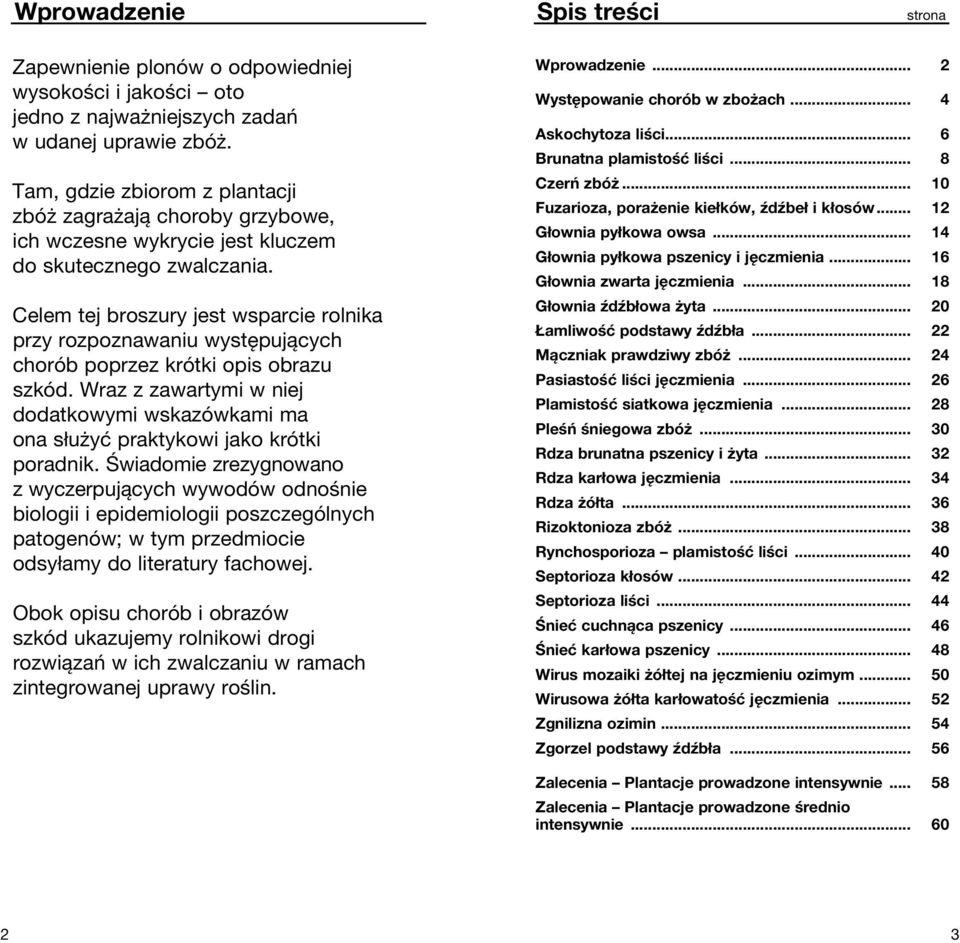 Ce lem tej bro szu ry jest wsparcie rolnika przy rozpoznawaniu występujących chorób po przez krótki opis ob razu szkód.
