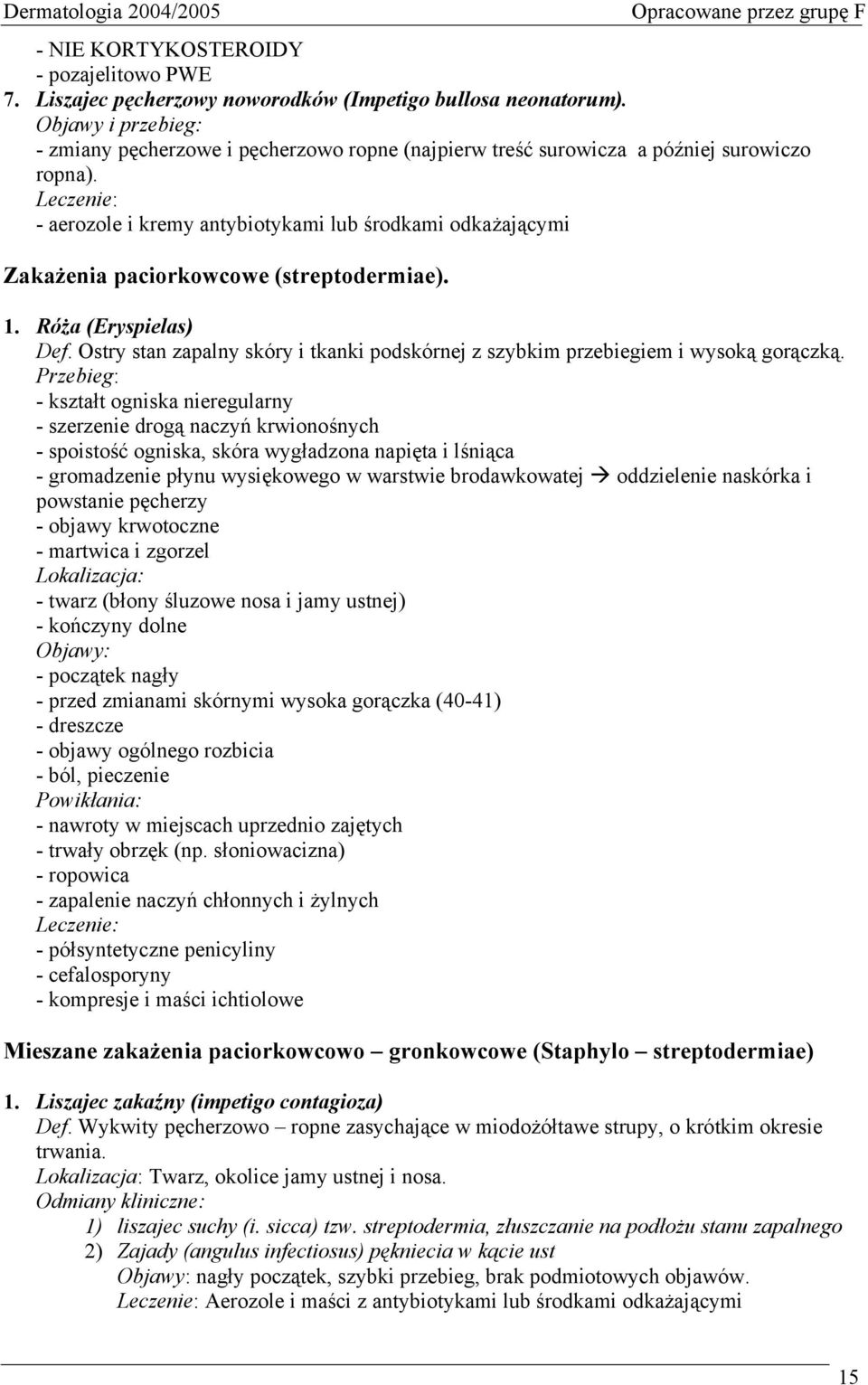 Leczenie: - aerozole i kremy antybiotykami lub środkami odkażającymi Zakażenia paciorkowcowe (streptodermiae). 1. Róża (Eryspielas) Def.