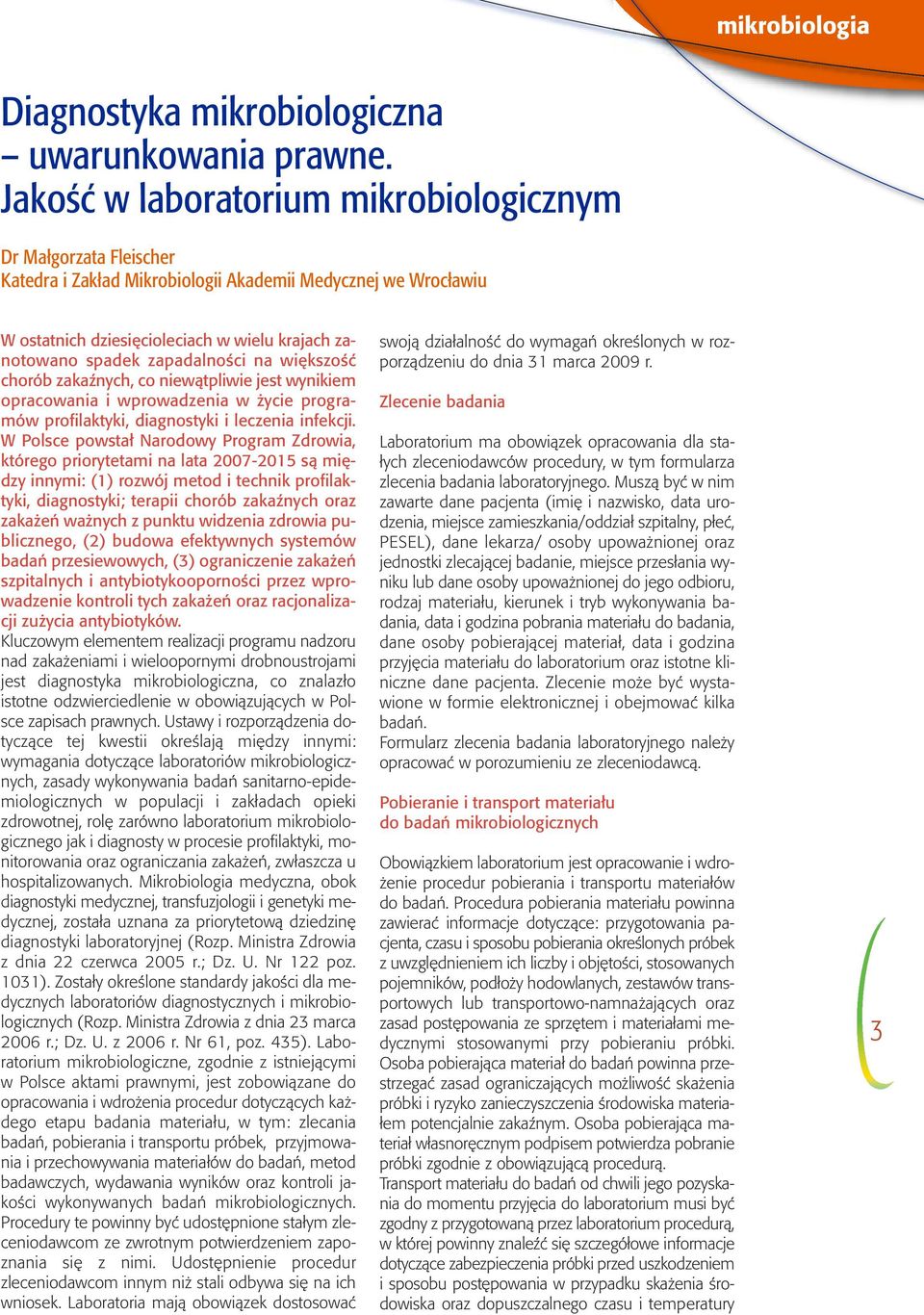 zapadalności na większość chorób zakaźnych, co niewątpliwie jest wynikiem opracowania i wprowadzenia w życie programów profilaktyki, diagnostyki i leczenia infekcji.