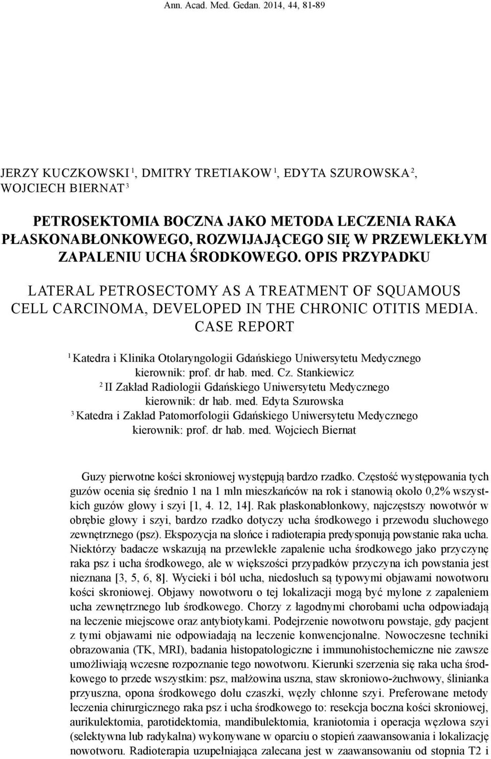 ZAPALENIU UCHA ŚRODKOWEGO. OPIS PRZYPADKU LATERAL PETROSECTOMY AS A TREATMENT OF SQUAMOUS CELL CARCINOMA, DEVELOPED IN THE CHRONIC OTITIS MEDIA.