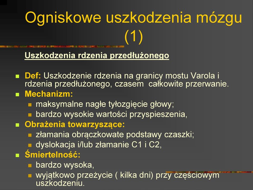 Mechanizm: maksymalne nagłe tyłozgięcie głowy; bardzo wysokie wartości przyspieszenia, Obrażenia towarzyszące: