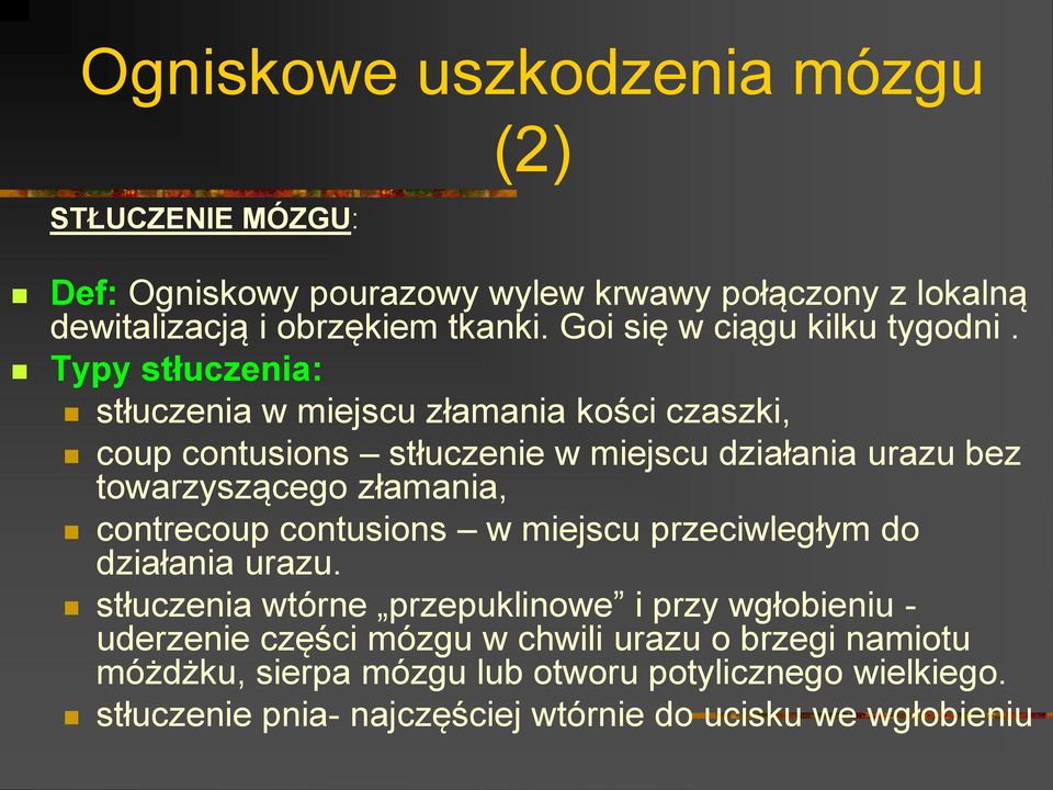 Typy stłuczenia: stłuczenia w miejscu złamania kości czaszki, coup contusions stłuczenie w miejscu działania urazu bez towarzyszącego złamania,