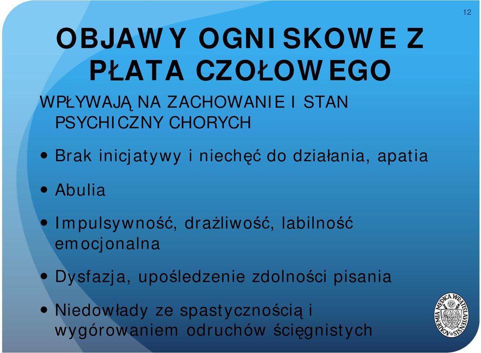 Impulsywność, drażliwość, labilność emocjonalna Dysfazja, upośledzenie