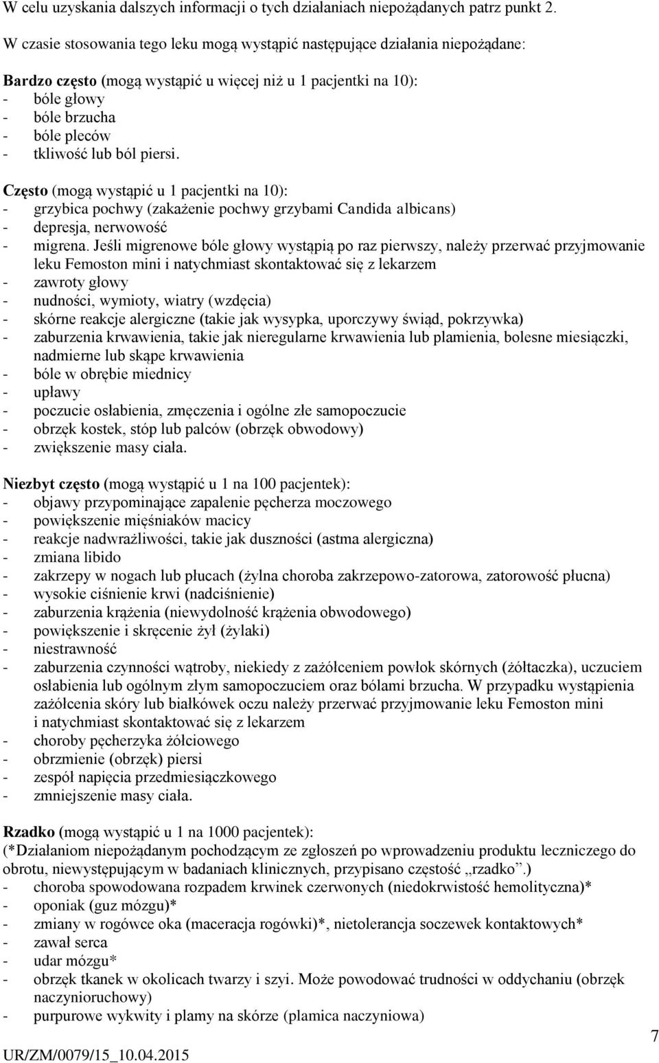 ból piersi. Często (mogą wystąpić u 1 pacjentki na 10): - grzybica pochwy (zakażenie pochwy grzybami Candida albicans) - depresja, nerwowość - migrena.