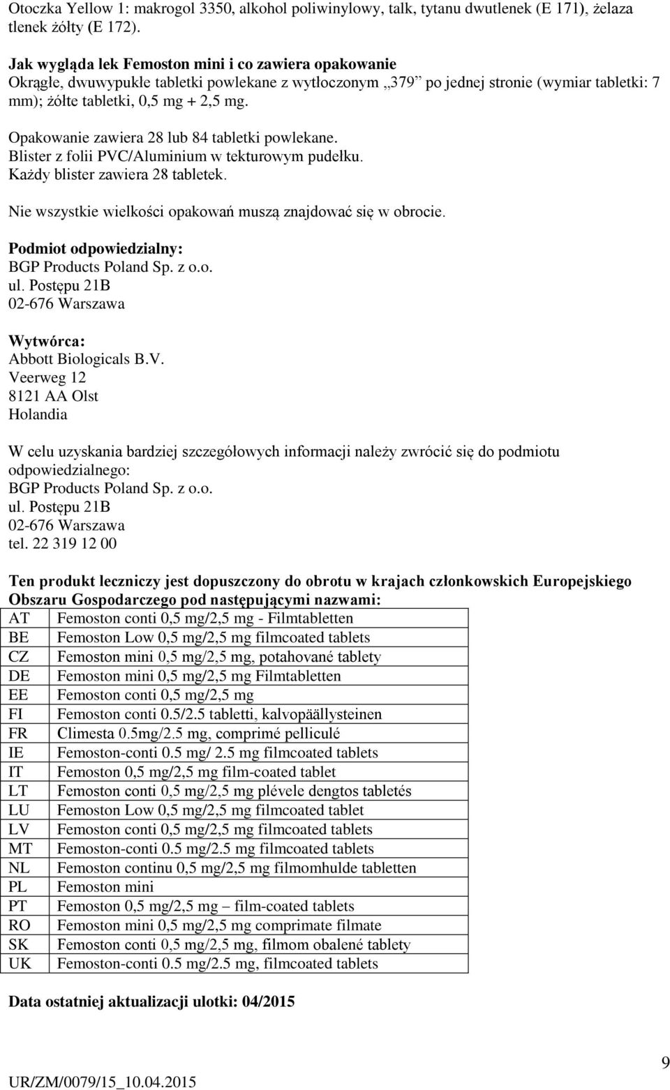 Opakowanie zawiera 28 lub 84 tabletki powlekane. Blister z folii PVC/Aluminium w tekturowym pudełku. Każdy blister zawiera 28 tabletek. Nie wszystkie wielkości opakowań muszą znajdować się w obrocie.