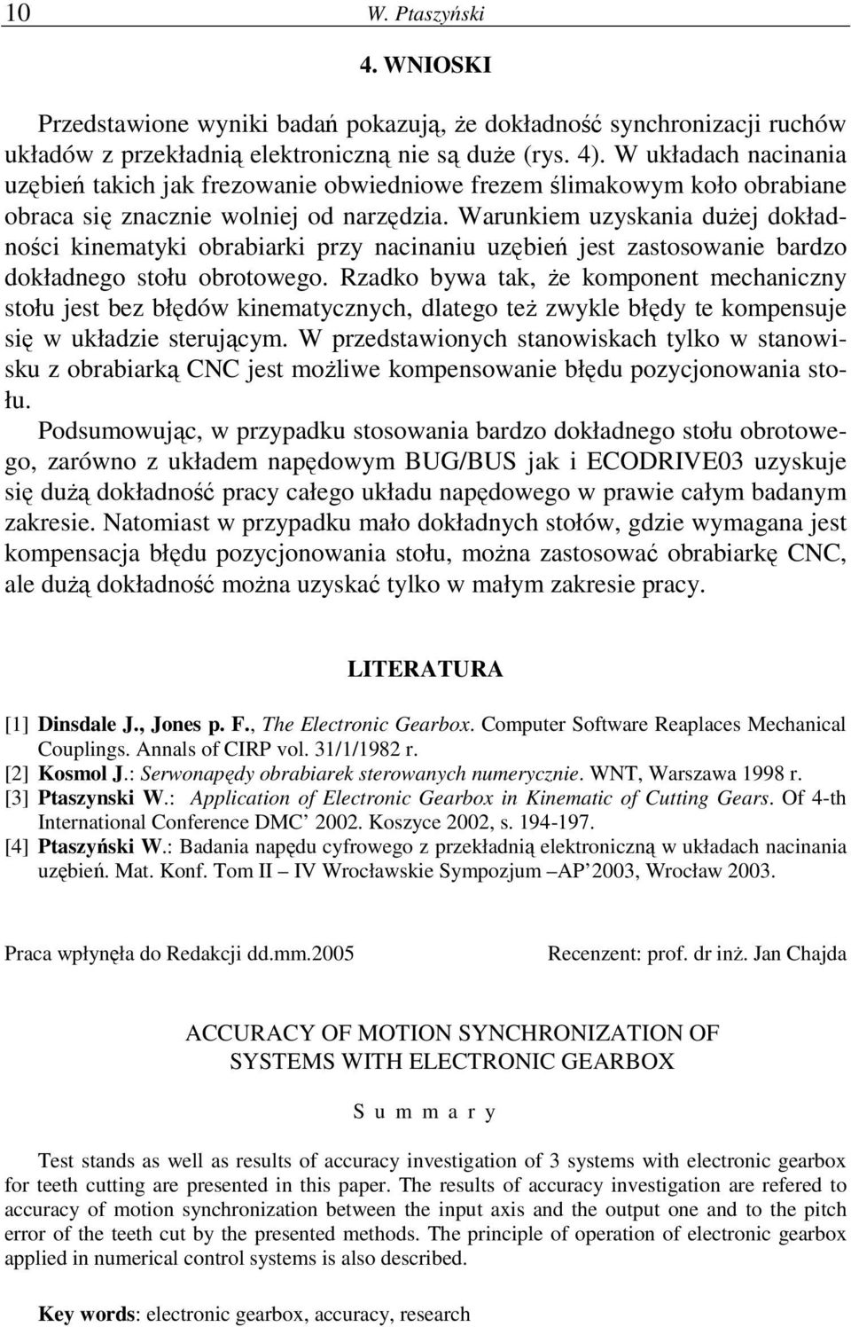 Warunkiem uzyskania duŝej dokładności kinematyki obrabiarki przy nacinaniu uzębień jest zastosowanie bardzo dokładnego stołu obrotowego.