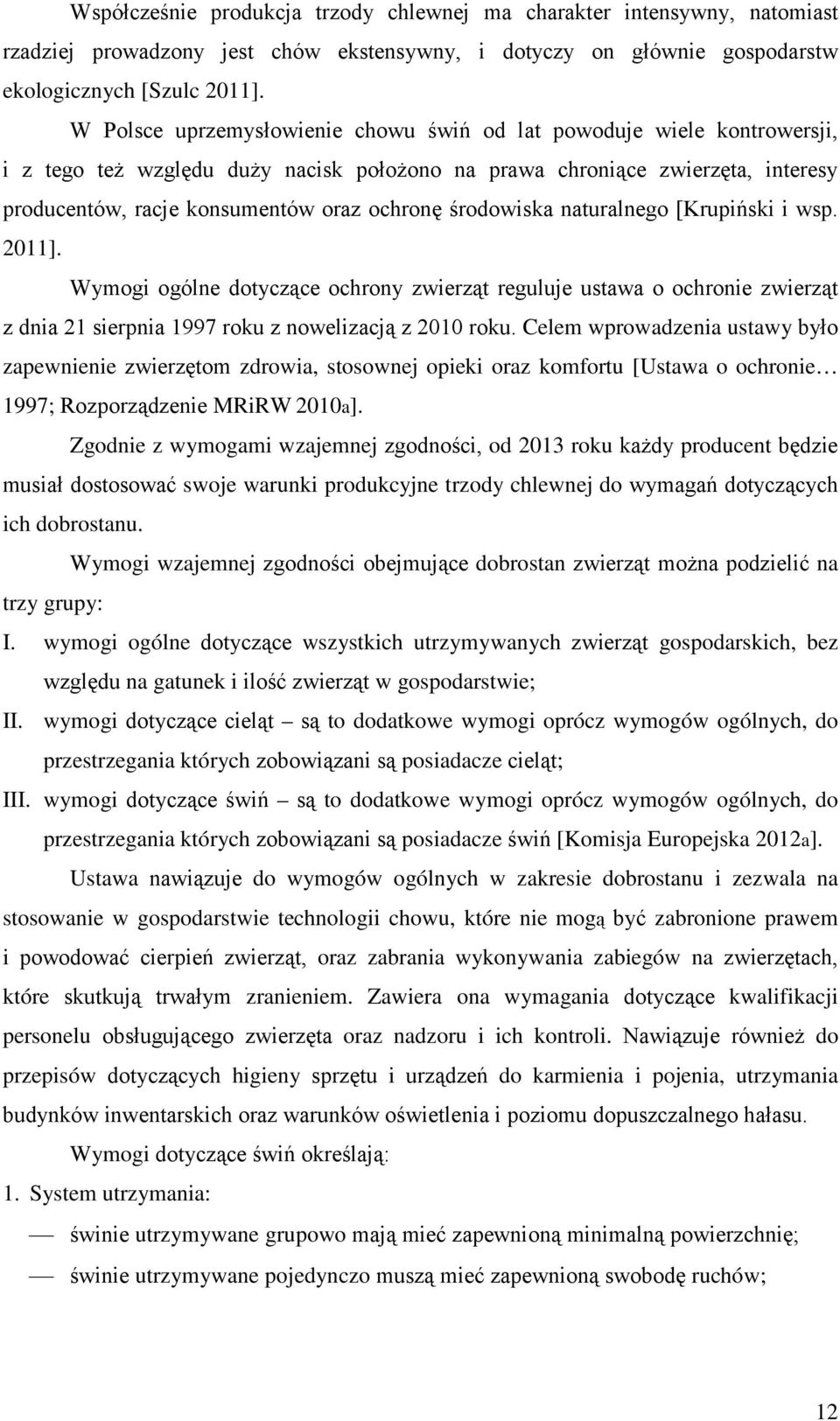 środowiska naturalnego [Krupiński i wsp. 2011]. Wymogi ogólne dotyczące ochrony zwierząt reguluje ustawa o ochronie zwierząt z dnia 21 sierpnia 1997 roku z nowelizacją z 2010 roku.