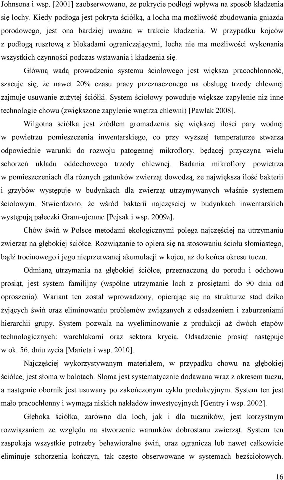 W przypadku kojców z podłogą rusztową z blokadami ograniczającymi, locha nie ma możliwości wykonania wszystkich czynności podczas wstawania i kładzenia się.