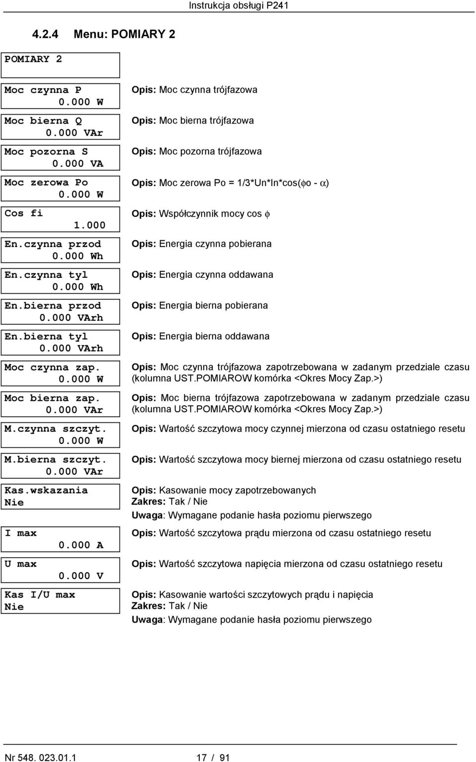 000 V Opis: Moc czynna trójfazowa Opis: Moc bierna trójfazowa Opis: Moc pozorna trójfazowa Opis: Moc zerowa Po = 1/3*Un*In*cos(φo - α) Opis: Współczynnik mocy cos φ Opis: Energia czynna pobierana