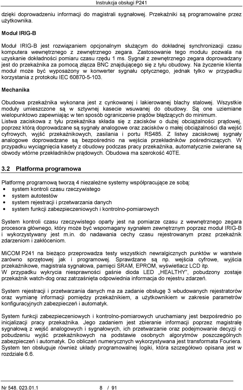 Zastosowanie tego modułu pozwala na uzyskanie dokładności pomiaru czasu rzędu 1 ms. Sygnał z zewnętrznego zegara doprowadzany jest do przekaźnika za pomocą złącza BNC znajdującego się z tyłu obudowy.