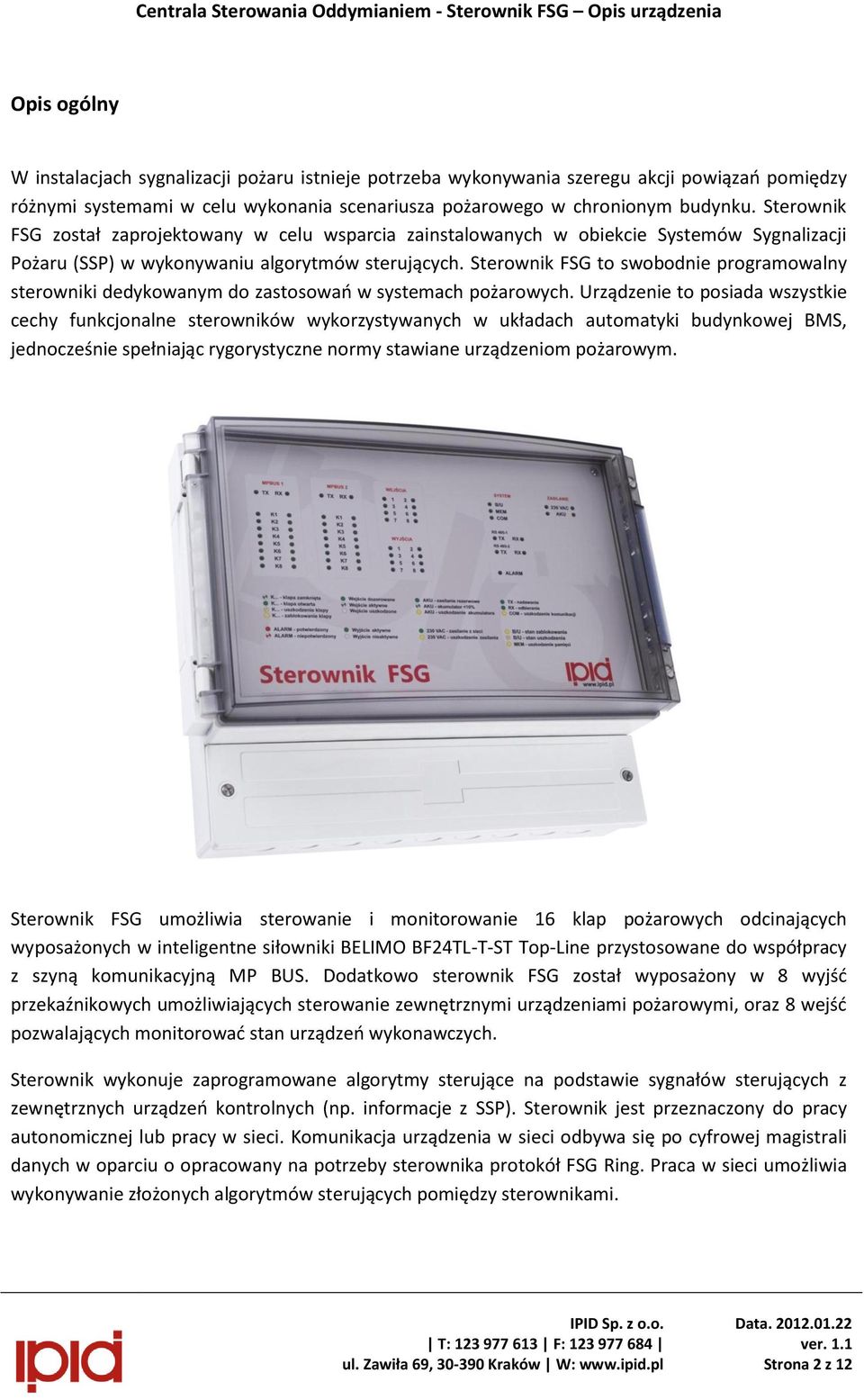 Sterownik FSG to swobodnie programowalny sterowniki dedykowanym do zastosowań w systemach pożarowych.