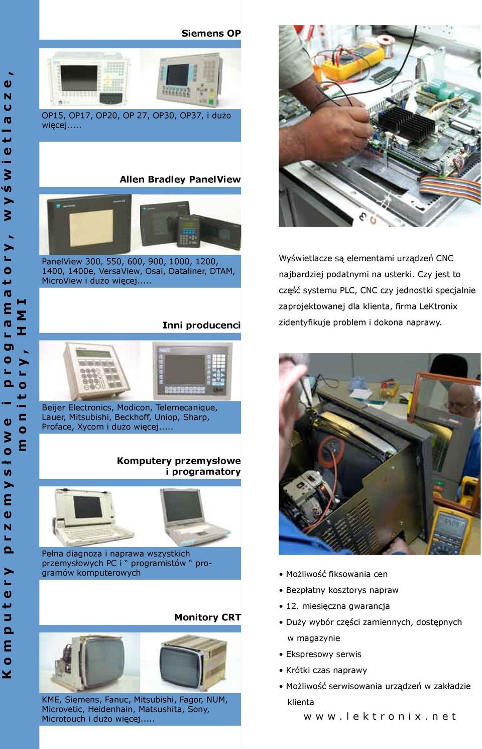 .. Beijer Electronics, Modicon, Telemecanique, Lauer, Mitsubishi, Beckhoff, Uniop, Sharp, Proface, Xycom i dużo więcej.