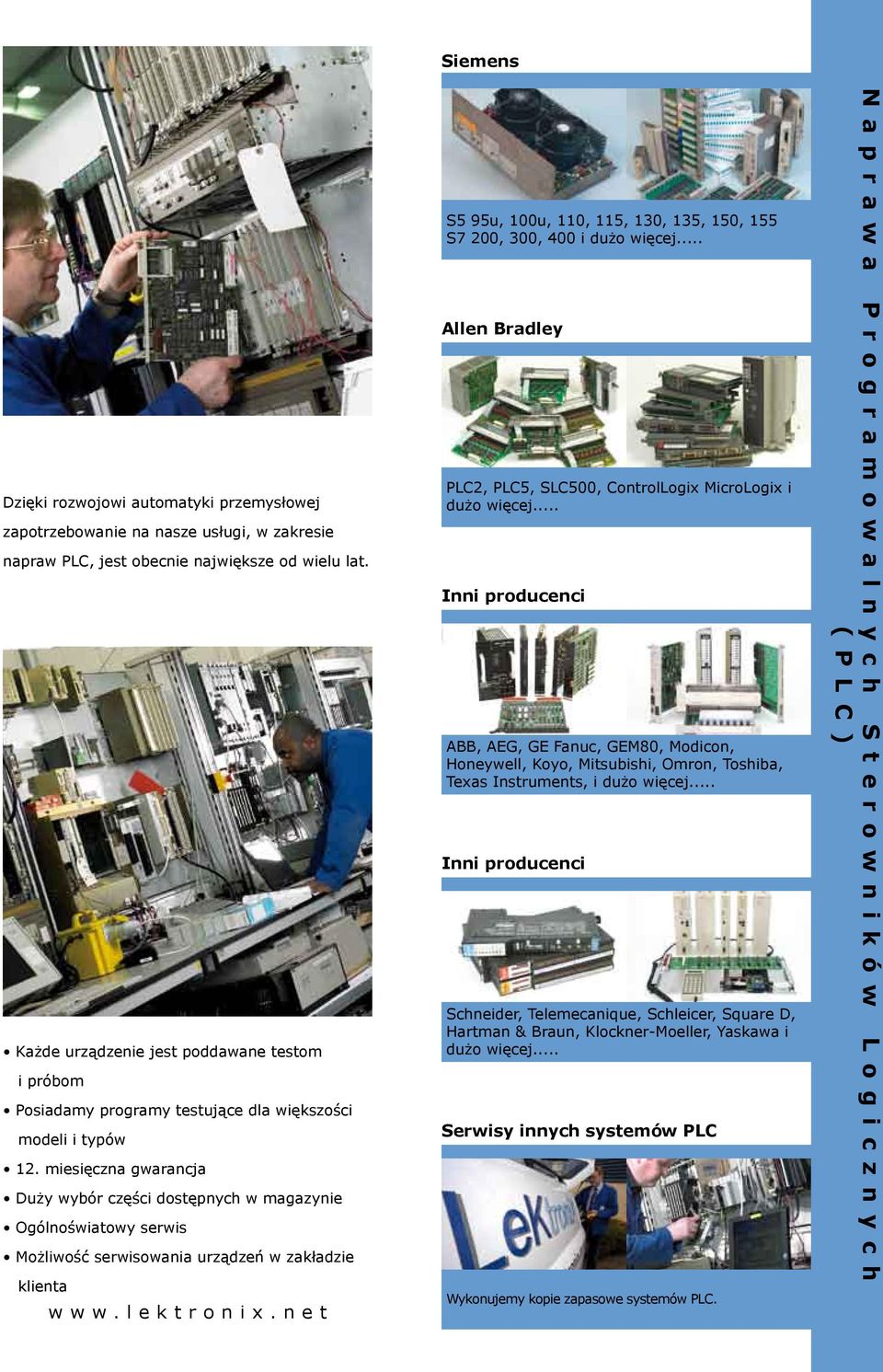 135, 150, 155 S7 200, 300, 400 i dużo więcej... Allen Bradley PLC2, PLC5, SLC500, ControlLogix MicroLogix i dużo więcej.