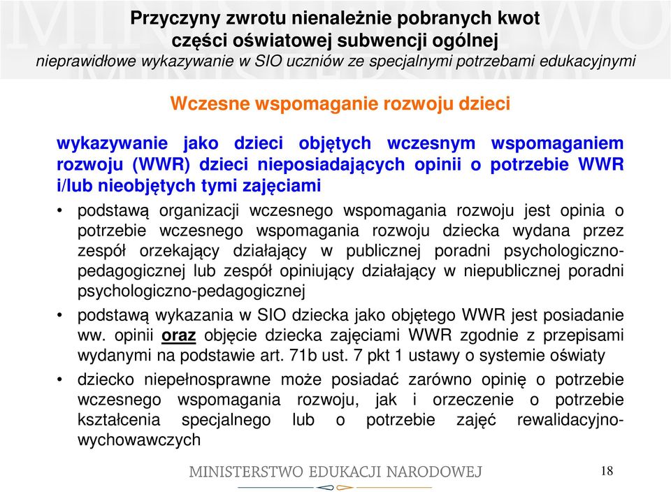 jest opinia o potrzebie wczesnego wspomagania rozwoju dziecka wydana przez zespół orzekający działający w publicznej poradni psychologicznopedagogicznej lub zespół opiniujący działający w