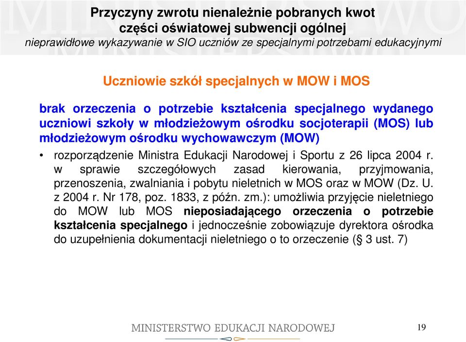 Narodowej i Sportu z 26 lipca 2004 r. w sprawie szczegółowych zasad kierowania, przyjmowania, przenoszenia, zwalniania i pobytu nieletnich w MOS oraz w MOW (Dz. U. z 2004 r. Nr 178, poz. 1833, z późn.