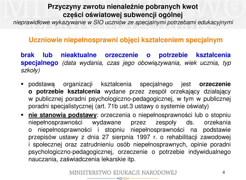 specjalnego jest orzeczenie o potrzebie kształcenia wydane przez zespół orzekający działający w publicznej poradni psychologiczno-pedagogicznej, w tym w publicznej poradni specjalistycznej (art.