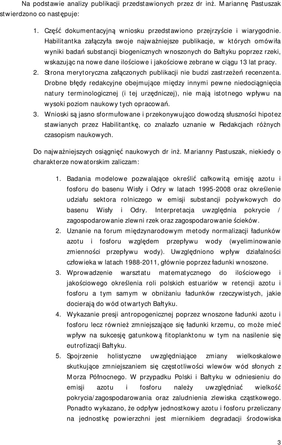 zebrane w ciągu 13 lat pracy. 2. Strona merytoryczna załączonych publikacji nie budzi zastrzeżeń recenzenta.