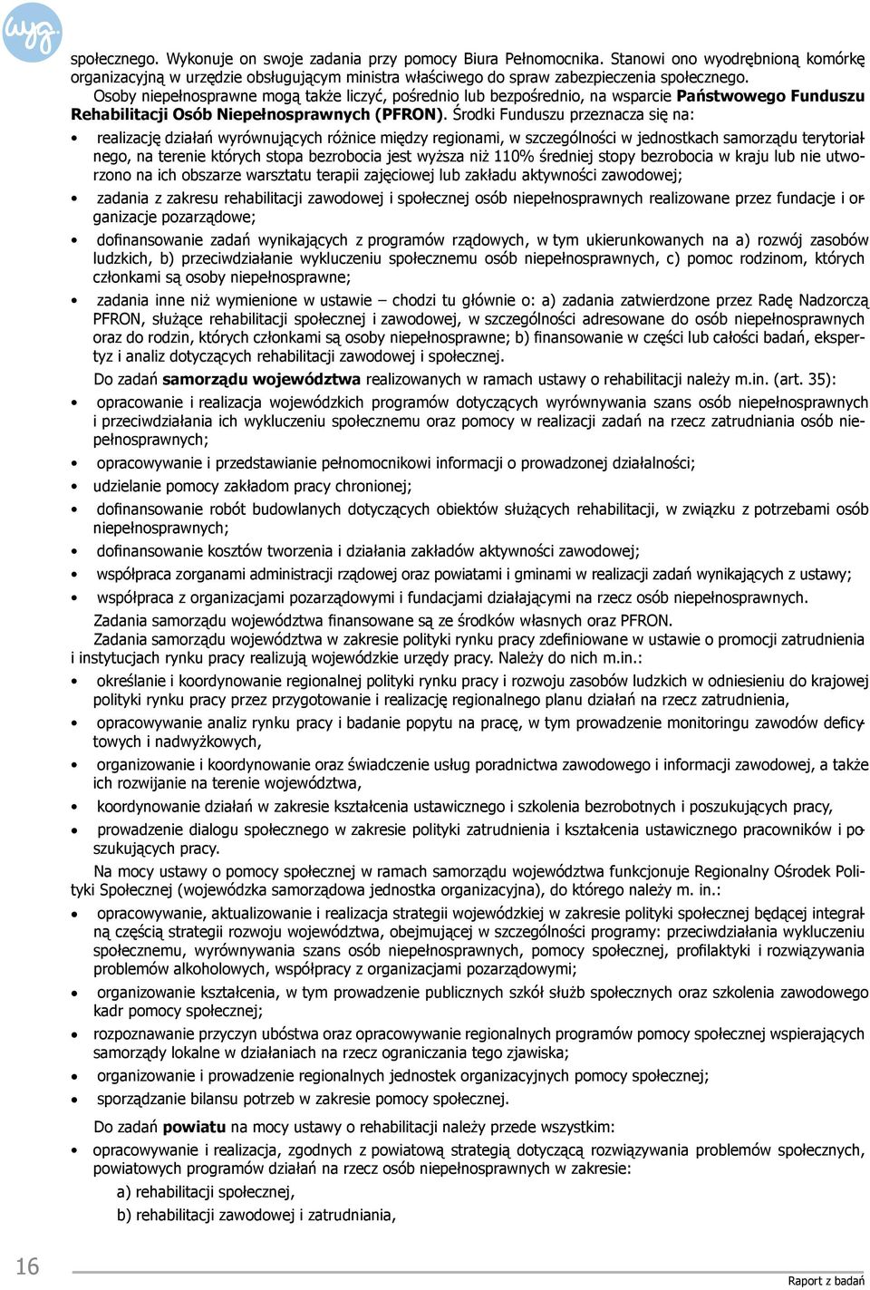 Środki Funduszu przeznacza się na: realizację działań wyrównujących różnice między regionami, w szczególności w jednostkach samorządu terytorialnego, na terenie których stopa bezrobocia jest wyższa