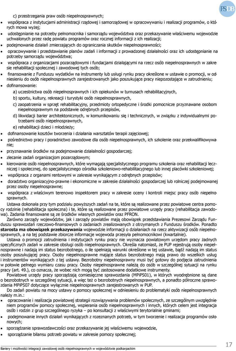 ograniczania skutków niepełnosprawności; opracowywanie i przedstawianie planów zadań i informacji z prowadzonej działalności oraz ich udostępnianie na potrzeby samorządu województwa; współpraca z