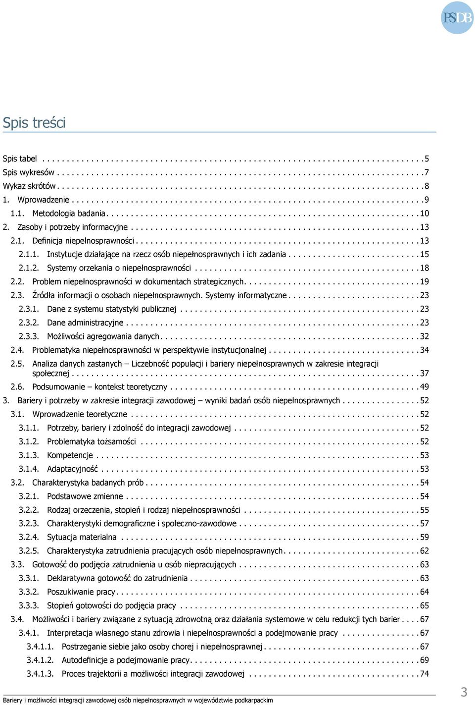 Zasoby i potrzeby informacyjne.......................................................... 13 2.1. Definicja niepełnosprawności.......................................................... 13 2.1.1. Instytucje działające na rzecz osób niepełnosprawnych i ich zadania.