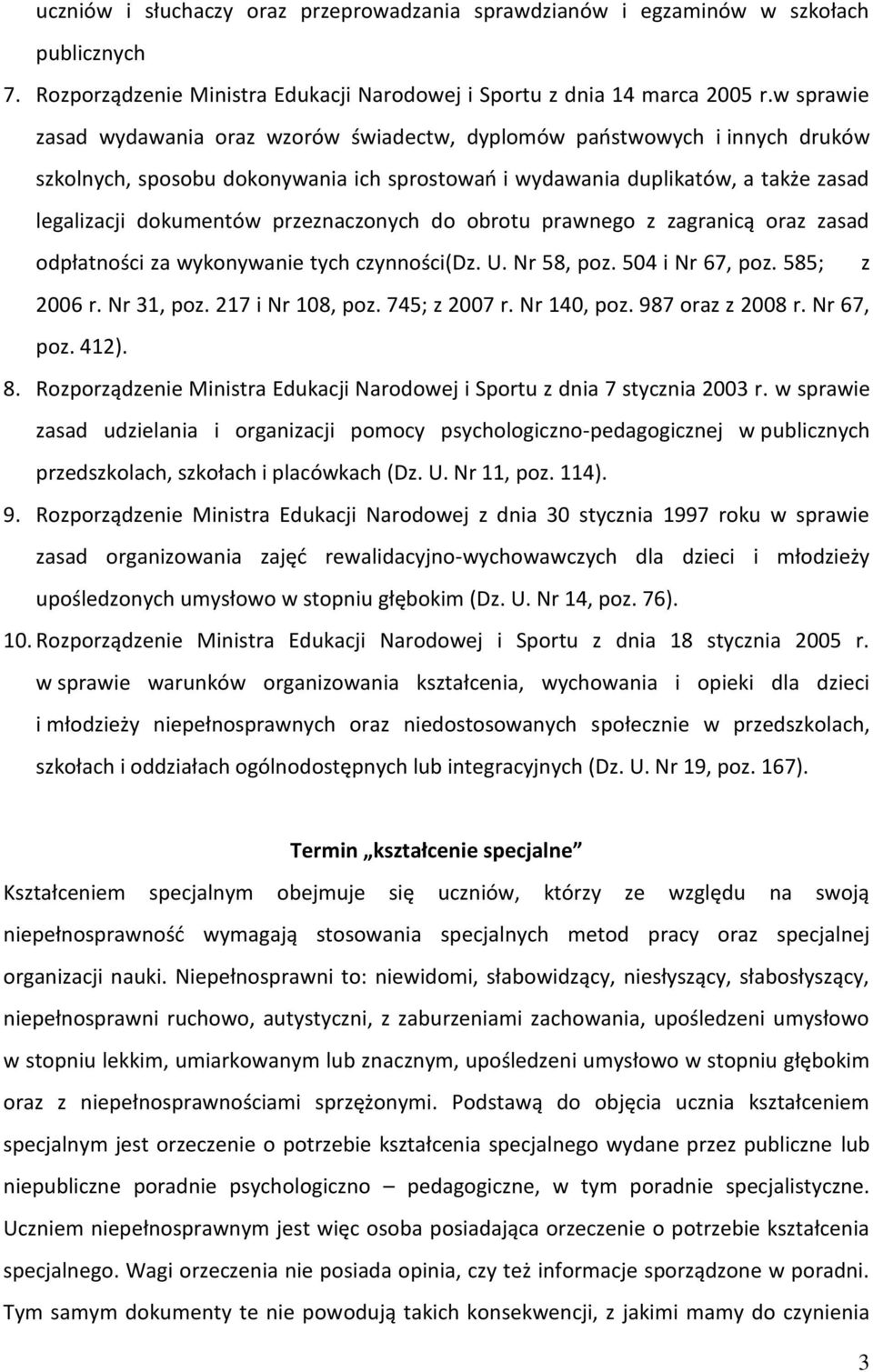 przeznaczonych do obrotu prawnego z zagranicą oraz zasad odpłatności za wykonywanie tych czynności(dz. U. Nr 58, poz. 504 i Nr 67, poz. 585; z 2006 r. Nr 31, poz. 217 i Nr 108, poz. 745; z 2007 r.