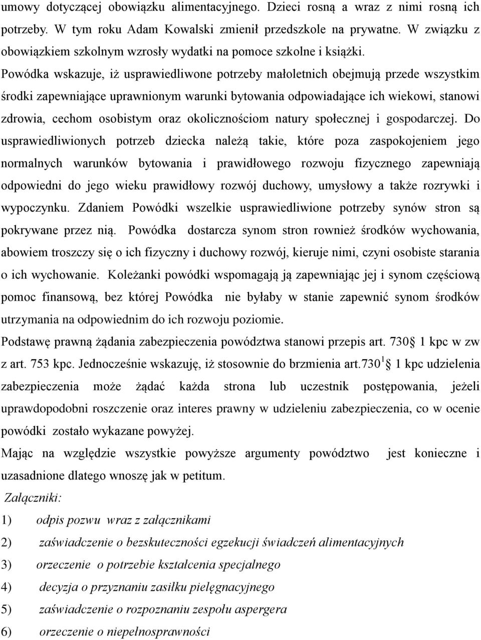 Powódka wskazuje, iż usprawiedliwone potrzeby małoletnich obejmują przede wszystkim środki zapewniające uprawnionym warunki bytowania odpowiadające ich wiekowi, stanowi zdrowia, cechom osobistym oraz