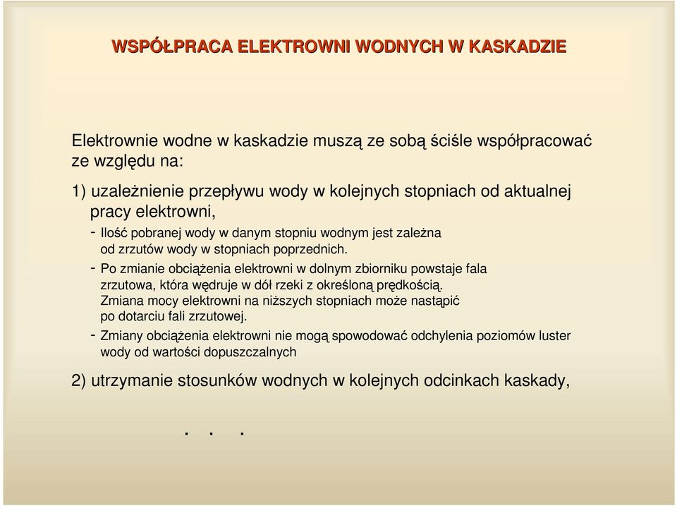 - Po zmianie obcienia elektrowni w dolnym zbiorniku powstaje fala zrzutowa, która wdruje w dół rzeki z okrelon prdkoci.