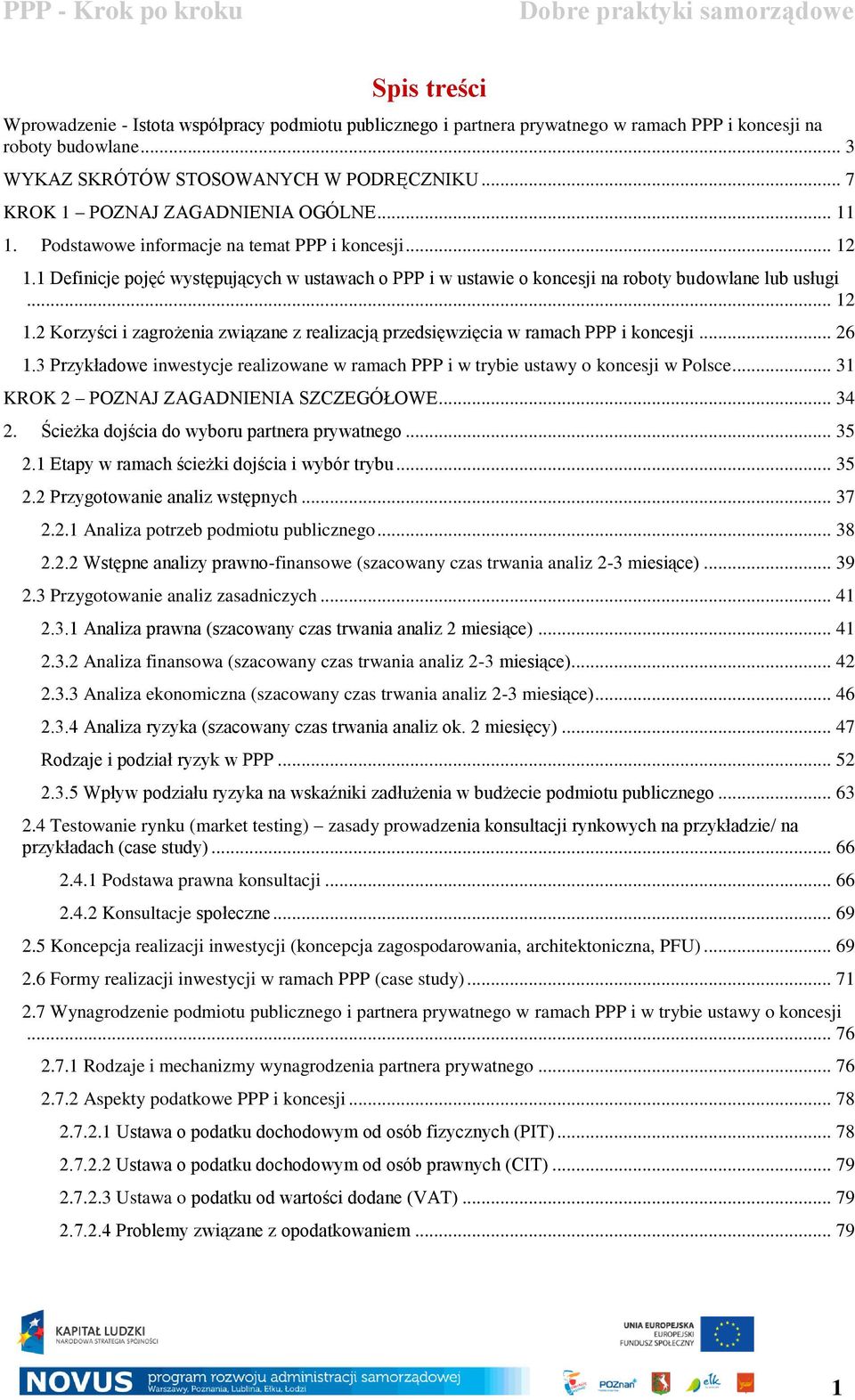 1 Definicje pojęć występujących w ustawach o PPP i w ustawie o koncesji na roboty budowlane lub usługi... 12 1.2 Korzyści i zagrożenia związane z realizacją przedsięwzięcia w ramach PPP i koncesji.