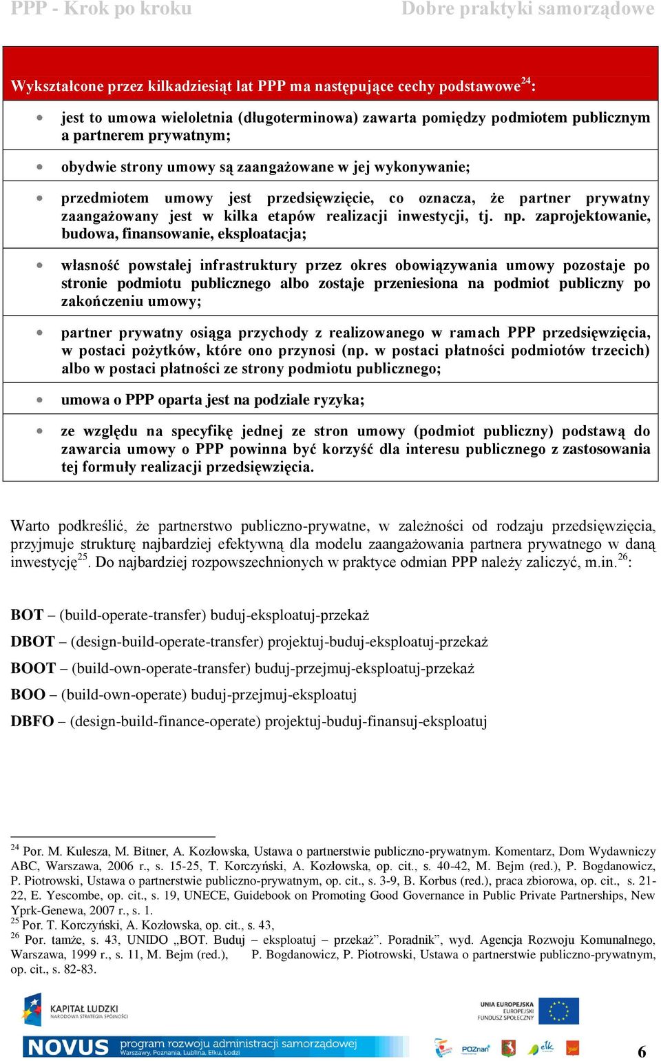 zaprojektowanie, budowa, finansowanie, eksploatacja; własność powstałej infrastruktury przez okres obowiązywania umowy pozostaje po stronie podmiotu publicznego albo zostaje przeniesiona na podmiot