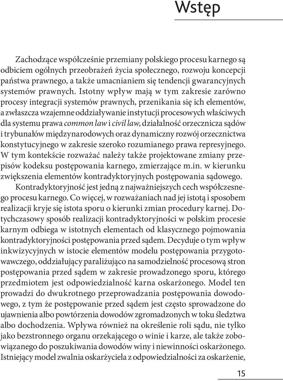 Istotny wpływ mają w tym zakresie zarówno procesy integracji systemów prawnych, przenikania się ich elementów, a zwłaszcza wzajemne oddziaływanie instytucji procesowych właściwych dla systemu prawa