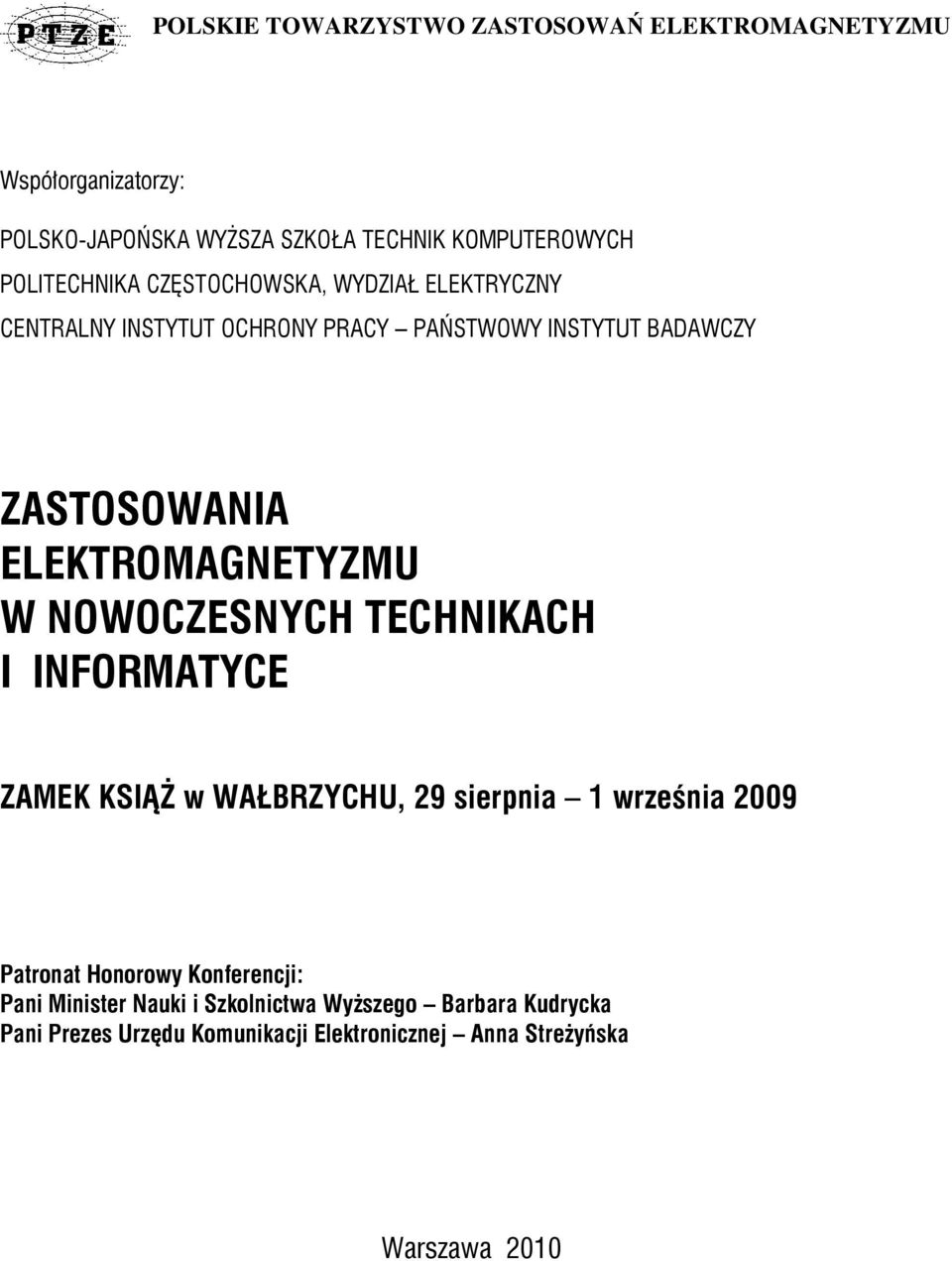 ELEKTROMAGNETYZMU W NOWOCZESNYCH TECHNIKACH I INFORMATYCE ZAMEK KSIĄŻ w WAŁBRZYCHU, 29 sierpnia 1 września 2009 Patronat Honorowy